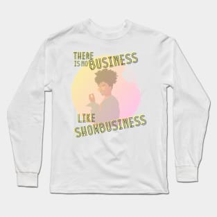 There is no business like showbusiness Long Sleeve T-Shirt